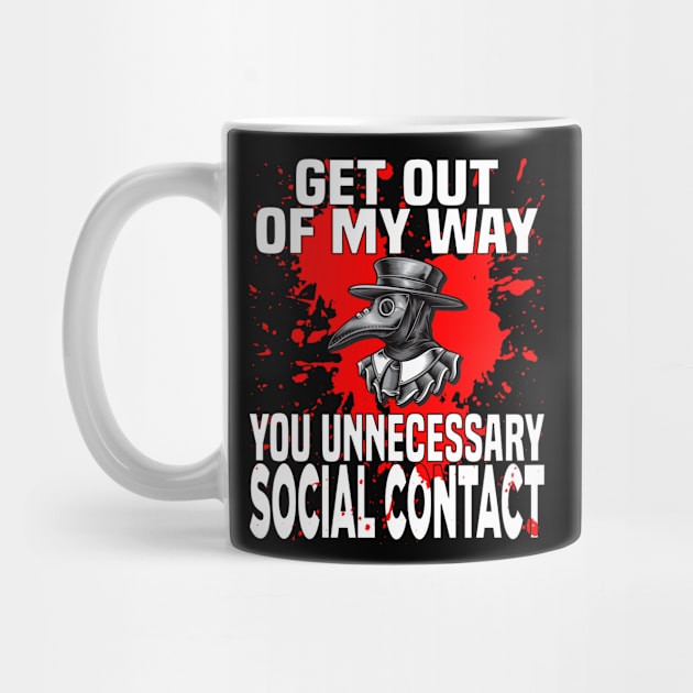 Get Out Of My Way You Unnecessary Social Contact by Monstershirts